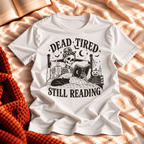 Dead Tired Still Reading T-shirt