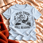 Dead Tired Still Reading T-shirt