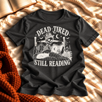 Dead Tired Still Reading T-shirt